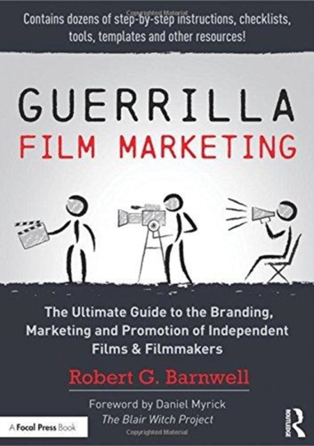 Guerrilla Film Marketing : The Ultimate Guide to the Branding, Marketing and Promotion of Independent Films & Filmmakers, Hardback Book