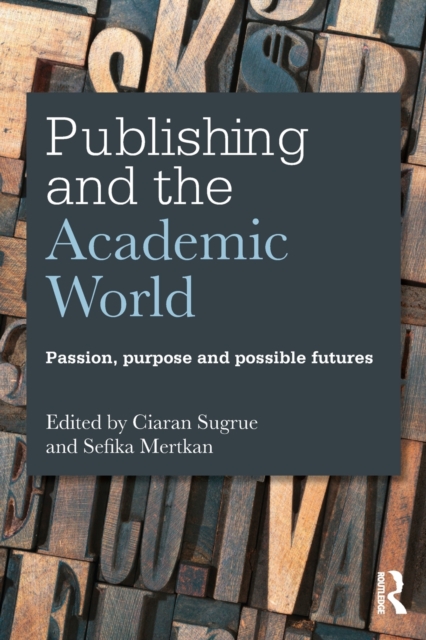 Publishing and the Academic World : Passion, purpose and possible futures, Paperback / softback Book