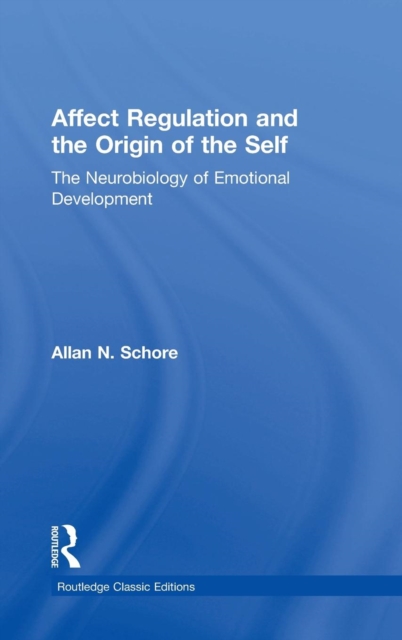 Affect Regulation and the Origin of the Self : The Neurobiology of Emotional Development, Hardback Book