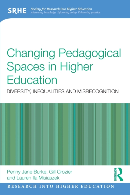Changing Pedagogical Spaces in Higher Education : Diversity, inequalities and misrecognition, Paperback / softback Book