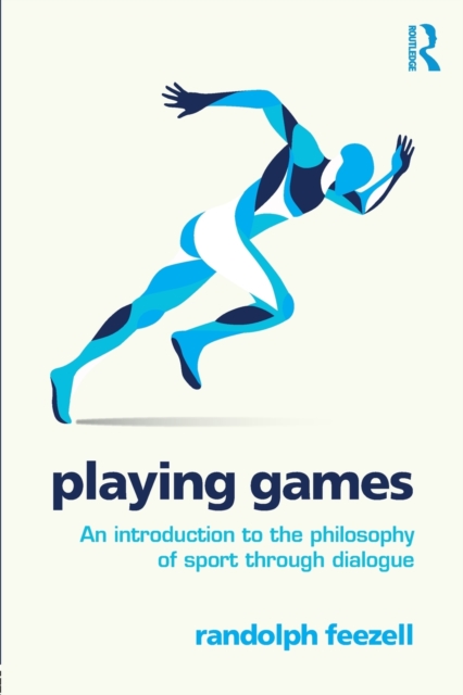 Playing Games : An introduction to the philosophy of sport through dialogue, Paperback / softback Book