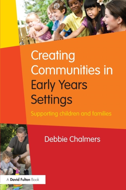 Creating Communities in Early Years Settings : Supporting children and families, Paperback / softback Book