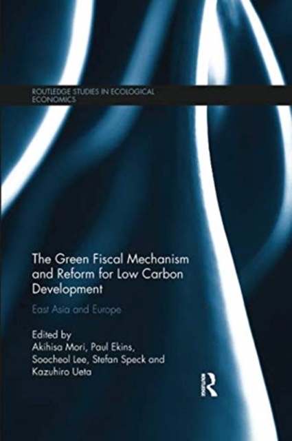 The Green Fiscal Mechanism and Reform for Low Carbon Development : East Asia and Europe, Paperback / softback Book