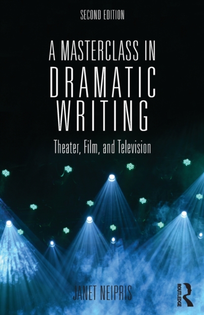 A Masterclass in Dramatic Writing : Theater, Film, and Television, Paperback / softback Book