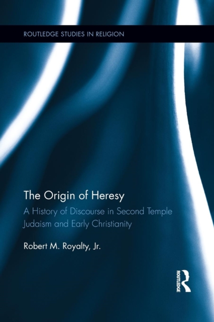 The Origin of Heresy : A History of Discourse in Second Temple Judaism and Early Christianity, Paperback / softback Book