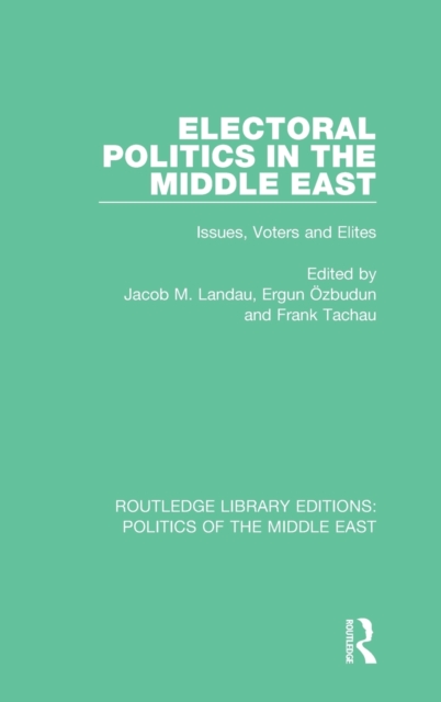 Electoral Politics in the Middle East : Issues, Voters and Elites, Hardback Book