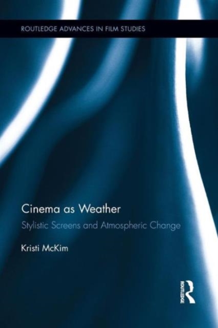Cinema as Weather : Stylistic Screens and Atmospheric Change, Paperback / softback Book