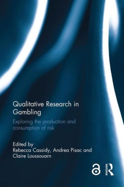 Qualitative Research in Gambling : Exploring the production and consumption of risk, Paperback / softback Book