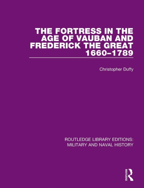 The Fortress in the Age of Vauban and Frederick the Great 1660-1789, Paperback / softback Book