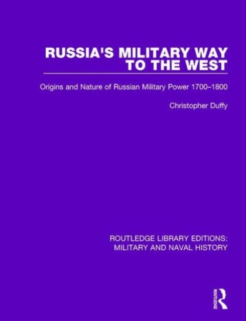 Russia's Military Way to the West : Origins and Nature of Russian Military Power 1700-1800, Hardback Book