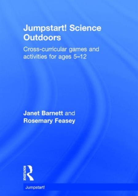 Jumpstart! Science Outdoors : Cross-curricular games and activities for ages 5-12, Hardback Book