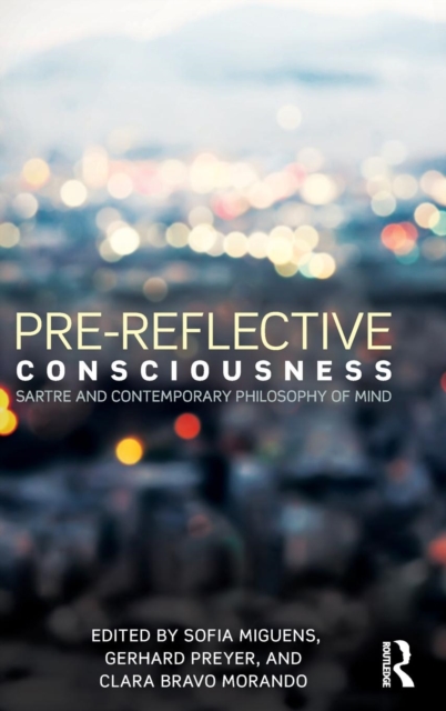 Pre-reflective Consciousness : Sartre and Contemporary Philosophy of Mind, Hardback Book