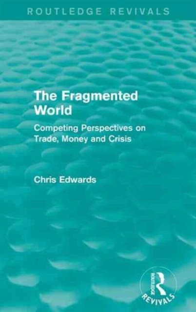 The Fragmented World : Competing Perspectives on Trade, Money and Crisis, Paperback / softback Book