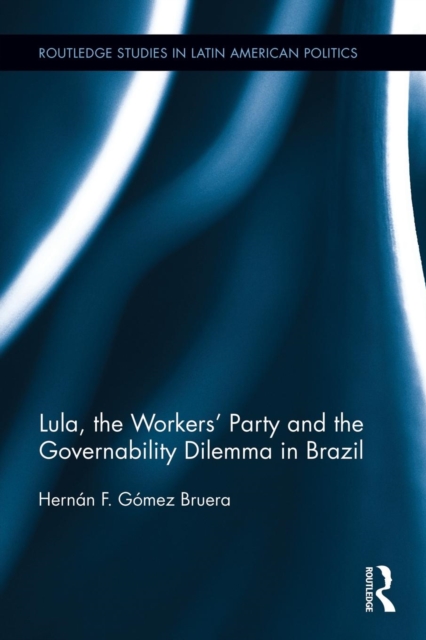 Lula, the Workers' Party and the Governability Dilemma in Brazil, Paperback / softback Book