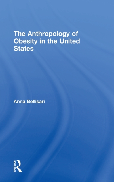 The Anthropology of Obesity in the United States, Hardback Book