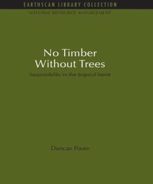 No Timber Without Trees : Sustainability in the tropical forest, Paperback / softback Book
