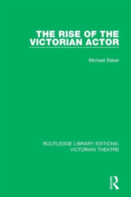 The Rise of the Victorian Actor, Hardback Book