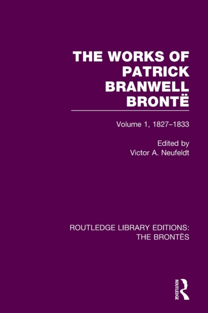 The Works of Patrick Branwell Bronte : Volume 1, 1827-1833, Paperback / softback Book