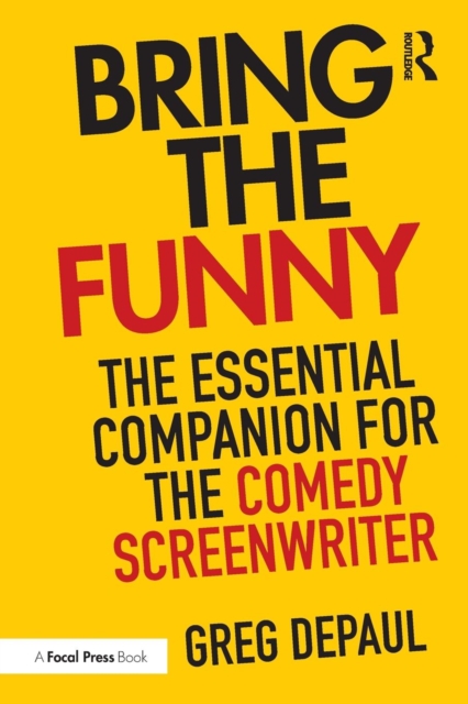 Bring the Funny : The Essential Companion for the Comedy Screenwriter, Paperback / softback Book
