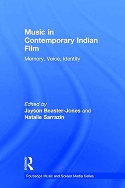 Music in Contemporary Indian Film : Memory, Voice, Identity, Hardback Book