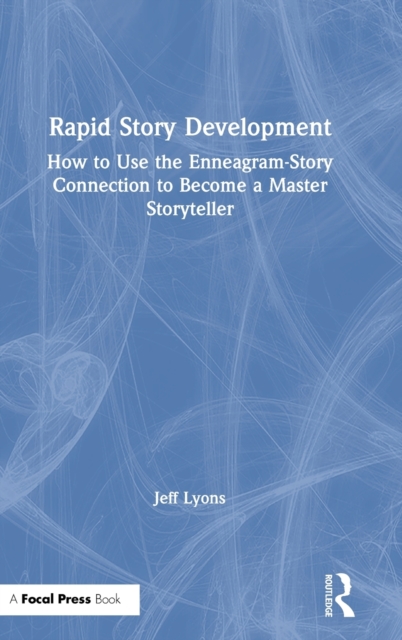 Rapid Story Development : How to Use the Enneagram-Story Connection to Become a Master Storyteller, Hardback Book