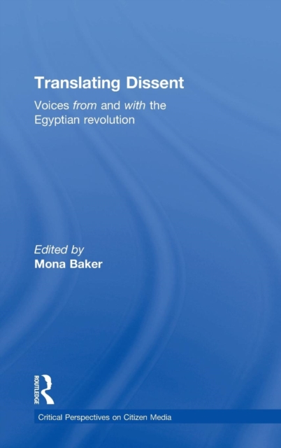 Translating Dissent : Voices From and With the Egyptian Revolution, Hardback Book