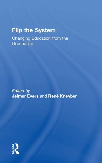 Flip the System : Changing Education from the Ground Up, Hardback Book