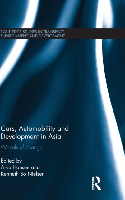 Cars, Automobility and Development in Asia : Wheels of change, Hardback Book