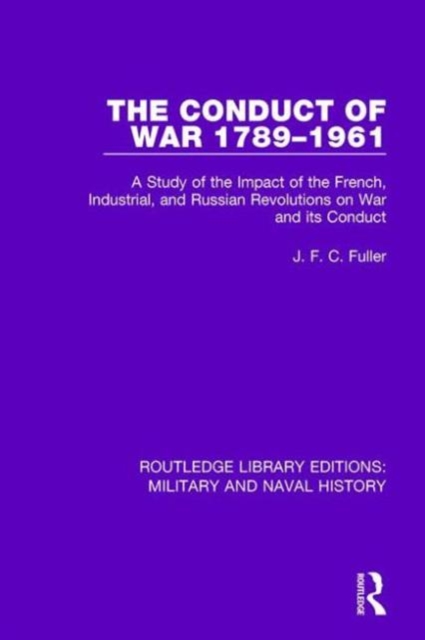 The Conduct of War 1789-1961 : A Study of the Impact of the French, Industrial and Russian Revolutions on War and Its Conduct, Hardback Book