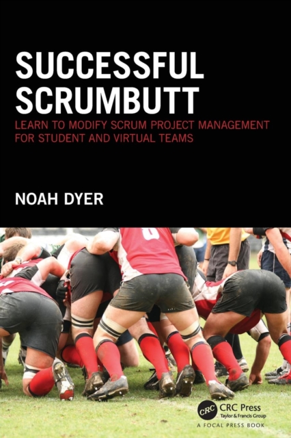 Successful ScrumButt : Learn to Modify Scrum Project Management for Student and Virtual Teams, Paperback / softback Book