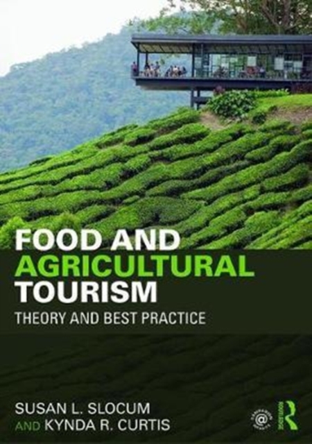 Food and Agricultural Tourism : Theory and Best Practice, Paperback / softback Book