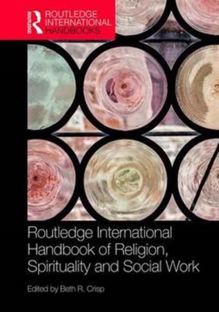 The Routledge Handbook of Religion, Spirituality and Social Work, Hardback Book