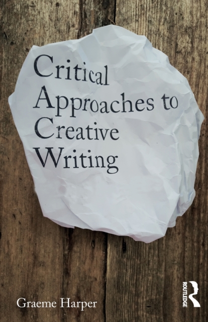 Critical Approaches to Creative Writing, Paperback / softback Book