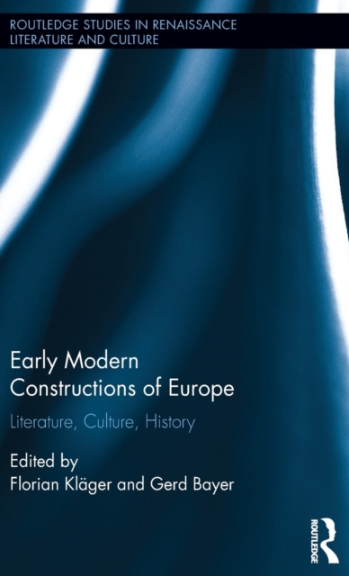 Early Modern Constructions of Europe : Literature, Culture, History, Hardback Book