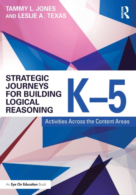 Strategic Journeys for Building Logical Reasoning, K-5 : Activities Across the Content Areas, Paperback / softback Book