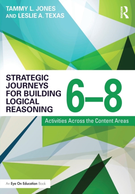 Strategic Journeys for Building Logical Reasoning, 6-8 : Activities Across the Content Areas, Paperback / softback Book