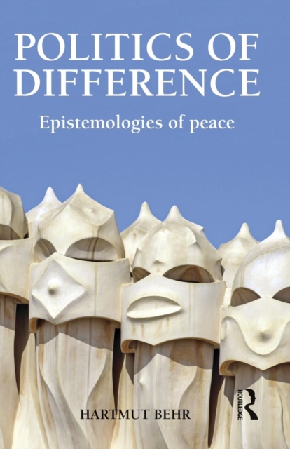 Politics of Difference : Epistemologies of Peace, Paperback / softback Book