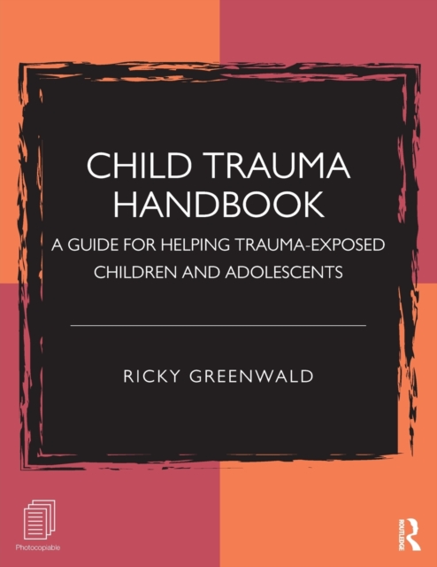 Child Trauma Handbook : A Guide for Helping Trauma-Exposed Children and Adolescents, Paperback / softback Book