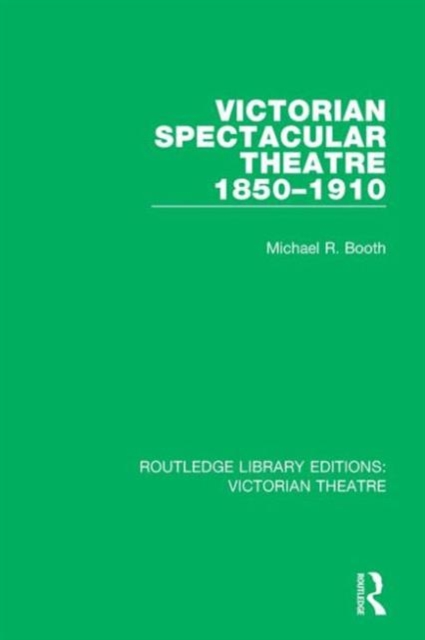 Victorian Spectacular Theatre 1850-1910, Hardback Book