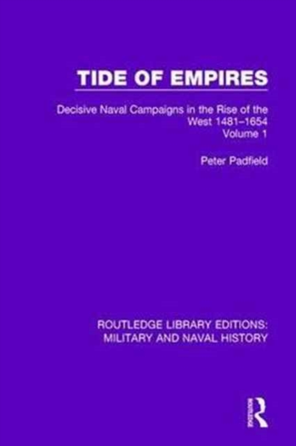 Tide of Empires : Decisive Naval Campaigns in the Rise of the West Volume 1 1481-1654, Paperback / softback Book