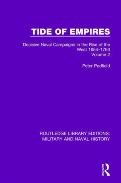 Tide of Empires : Decisive Naval Campaigns in the Rise of the West Volume 2 1654-1763, Hardback Book