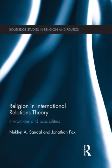 Religion in International Relations Theory : Interactions and Possibilities, Paperback / softback Book
