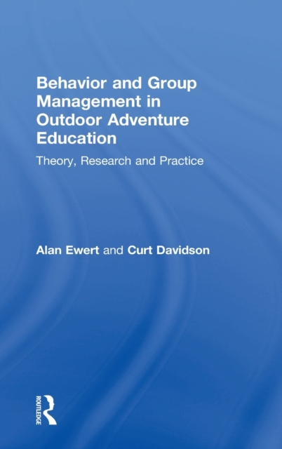 Behavior and Group Management in Outdoor Adventure Education : Theory, research and practice, Hardback Book