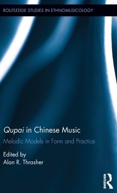 Qupai in Chinese Music : Melodic Models in Form and Practice, Hardback Book