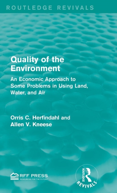 Quality of the Environment : An Economic Approach to Some Problems in Using Land, Water, and Air, Hardback Book