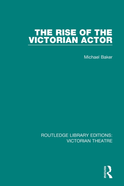 The Rise of the Victorian Actor, Paperback / softback Book