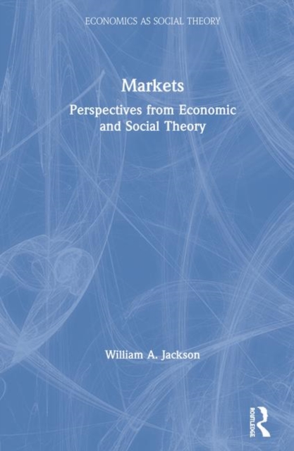 Markets : Perspectives from Economic and Social Theory, Hardback Book