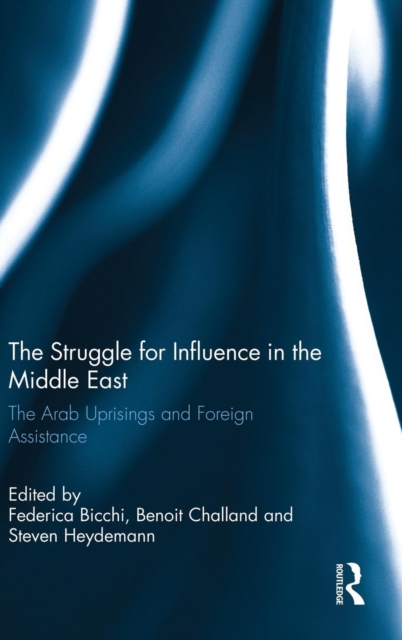 The Struggle for Influence in the Middle East : The Arab Uprisings and Foreign Assistance, Hardback Book