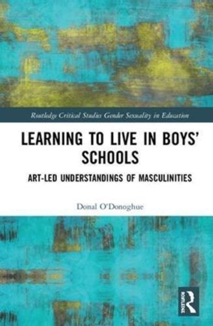 Learning to Live in Boys’ Schools : Art-led Understandings of Masculinities, Hardback Book