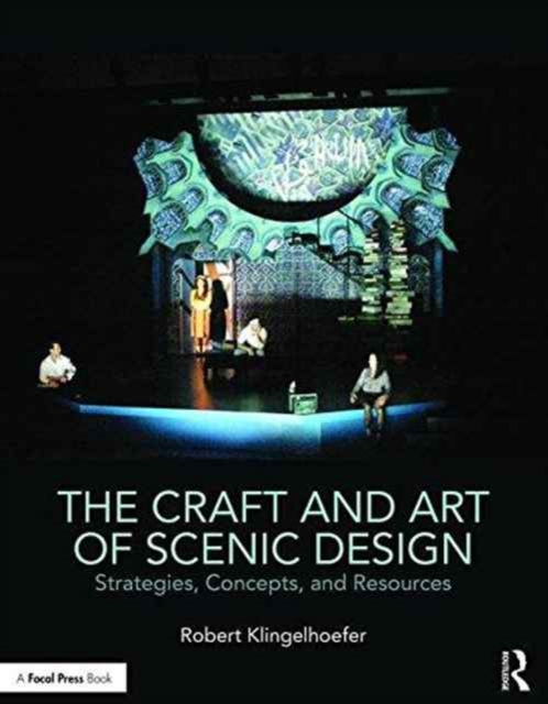 The Craft and Art of Scenic Design : Strategies, Concepts, and Resources, Paperback / softback Book